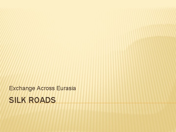 Exchange Across Eurasia SILK ROADS 