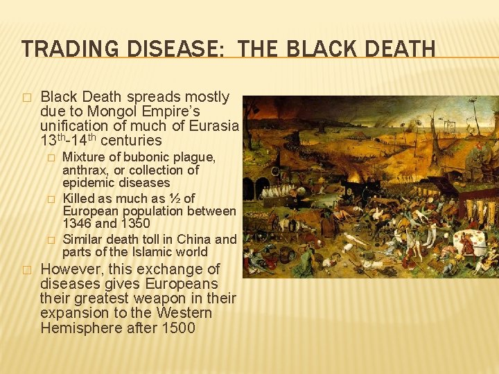 TRADING DISEASE: THE BLACK DEATH � Black Death spreads mostly due to Mongol Empire’s