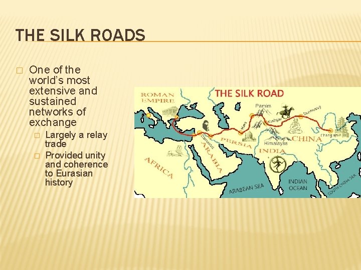 THE SILK ROADS � One of the world’s most extensive and sustained networks of