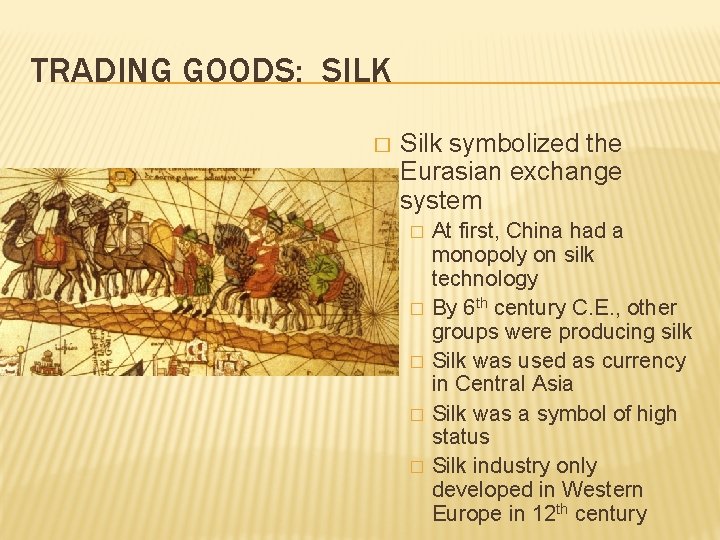 TRADING GOODS: SILK � Silk symbolized the Eurasian exchange system � � � At