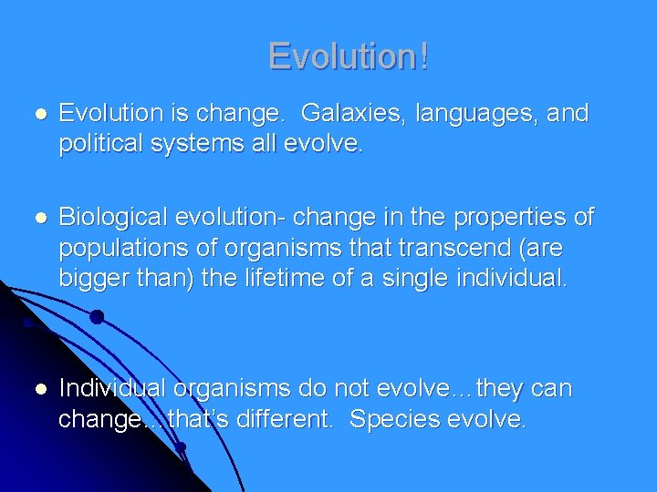 Evolution! l Evolution is change. Galaxies, languages, and political systems all evolve. l Biological Evolution! l Evolution is change. Galaxies, languages, and political systems all evolve. l Biological