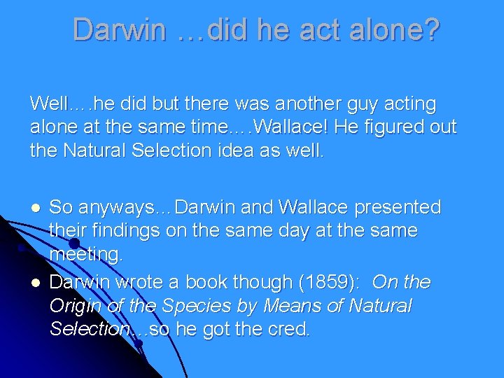 Darwin …did he act alone? Well…. he did but there was another guy acting Darwin …did he act alone? Well…. he did but there was another guy acting