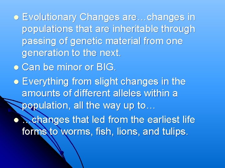 Evolutionary Changes are…changes in populations that are inheritable through passing of genetic material from Evolutionary Changes are…changes in populations that are inheritable through passing of genetic material from