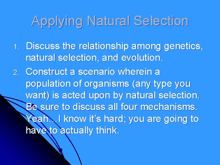 Applying Natural Selection 1. 2. Discuss the relationship among genetics, natural selection, and evolution. Applying Natural Selection 1. 2. Discuss the relationship among genetics, natural selection, and evolution.