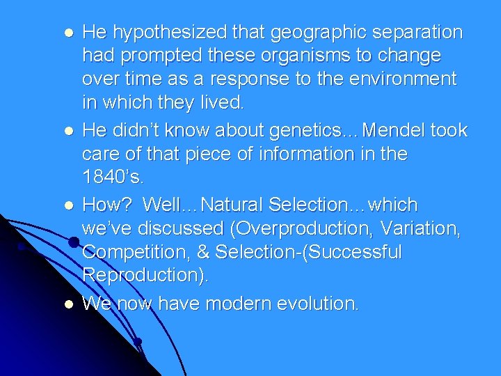 l l He hypothesized that geographic separation had prompted these organisms to change over l l He hypothesized that geographic separation had prompted these organisms to change over