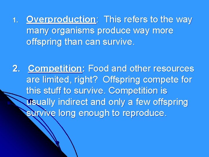 1. Overproduction: This refers to the way many organisms produce way more offspring than 1. Overproduction: This refers to the way many organisms produce way more offspring than
