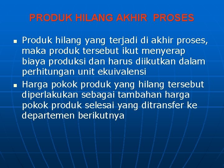 PRODUK HILANG AKHIR PROSES n n Produk hilang yang terjadi di akhir proses, maka