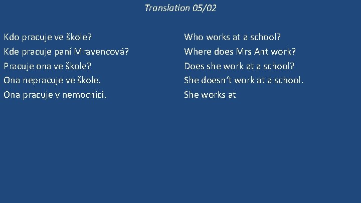 Translation 05/02 Kdo pracuje ve škole? Kde pracuje paní Mravencová? Pracuje ona ve škole?