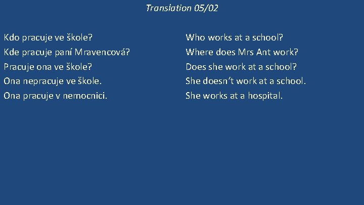 Translation 05/02 Kdo pracuje ve škole? Kde pracuje paní Mravencová? Pracuje ona ve škole?