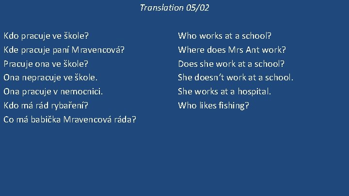 Translation 05/02 Kdo pracuje ve škole? Kde pracuje paní Mravencová? Pracuje ona ve škole?