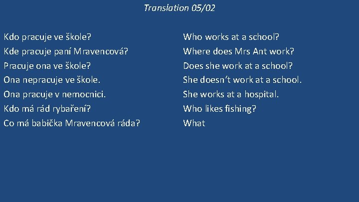 Translation 05/02 Kdo pracuje ve škole? Kde pracuje paní Mravencová? Pracuje ona ve škole?