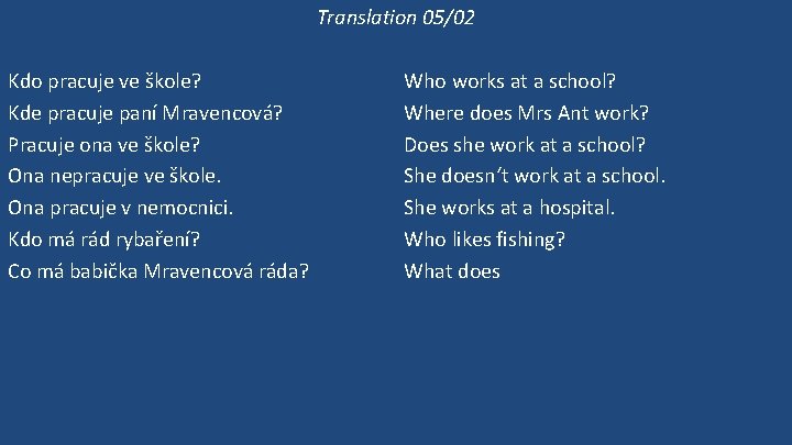 Translation 05/02 Kdo pracuje ve škole? Kde pracuje paní Mravencová? Pracuje ona ve škole?