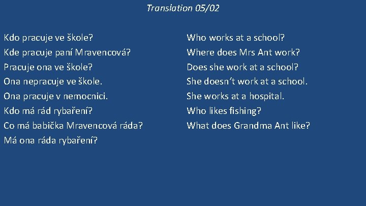 Translation 05/02 Kdo pracuje ve škole? Kde pracuje paní Mravencová? Pracuje ona ve škole?