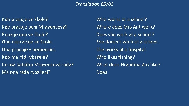 Translation 05/02 Kdo pracuje ve škole? Kde pracuje paní Mravencová? Pracuje ona ve škole?