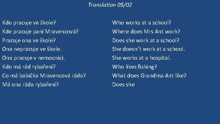 Translation 05/02 Kdo pracuje ve škole? Kde pracuje paní Mravencová? Pracuje ona ve škole?