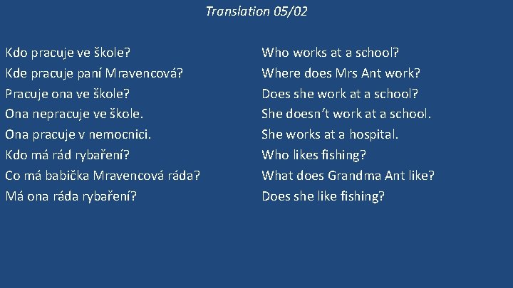 Translation 05/02 Kdo pracuje ve škole? Kde pracuje paní Mravencová? Pracuje ona ve škole?