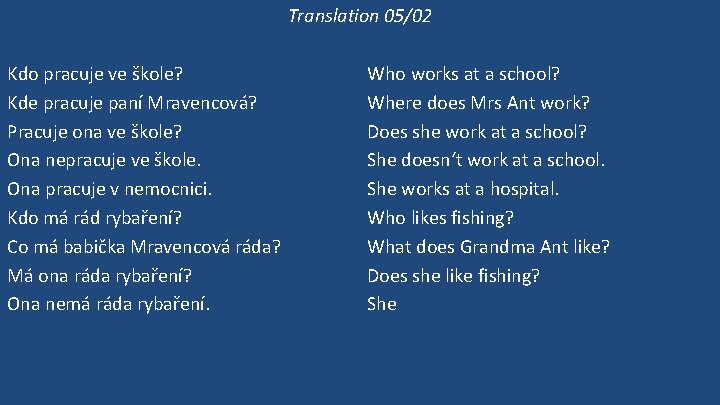 Translation 05/02 Kdo pracuje ve škole? Kde pracuje paní Mravencová? Pracuje ona ve škole?