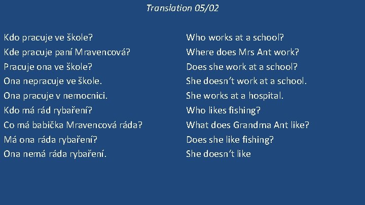 Translation 05/02 Kdo pracuje ve škole? Kde pracuje paní Mravencová? Pracuje ona ve škole?