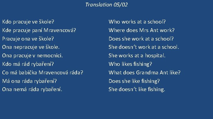 Translation 05/02 Kdo pracuje ve škole? Kde pracuje paní Mravencová? Pracuje ona ve škole?