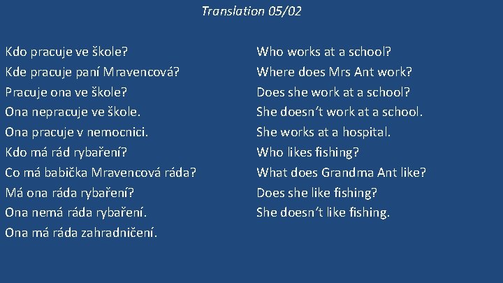 Translation 05/02 Kdo pracuje ve škole? Kde pracuje paní Mravencová? Pracuje ona ve škole?