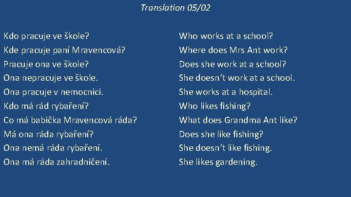 Translation 05/02 Kdo pracuje ve škole? Kde pracuje paní Mravencová? Pracuje ona ve škole?