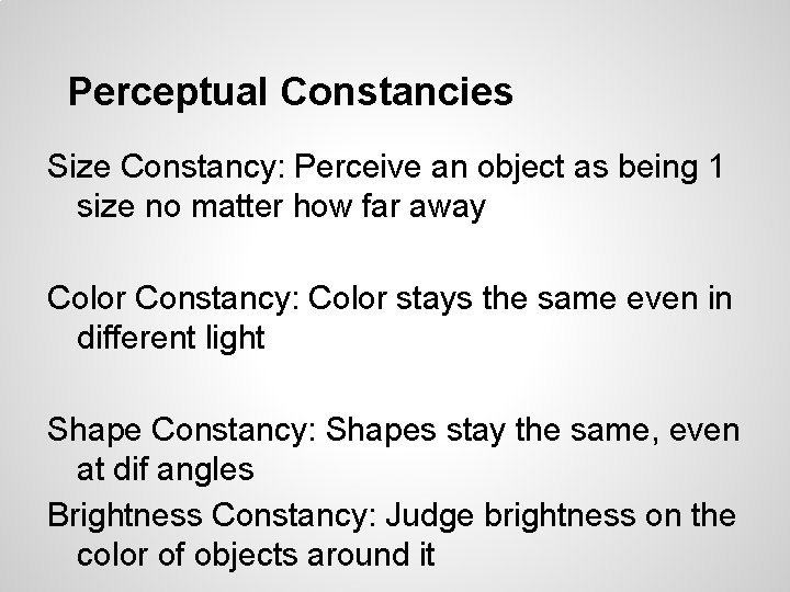 Perceptual Constancies Size Constancy: Perceive an object as being 1 size no matter how