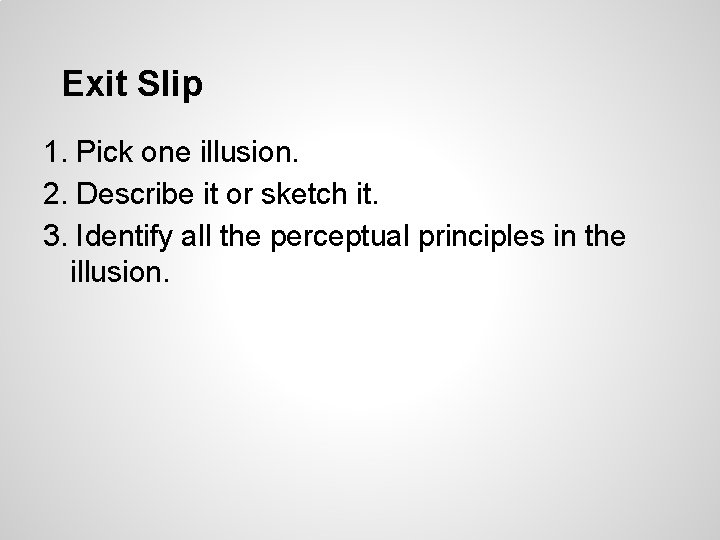 Exit Slip 1. Pick one illusion. 2. Describe it or sketch it. 3. Identify