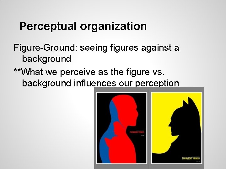Perceptual organization Figure-Ground: seeing figures against a background **What we perceive as the figure