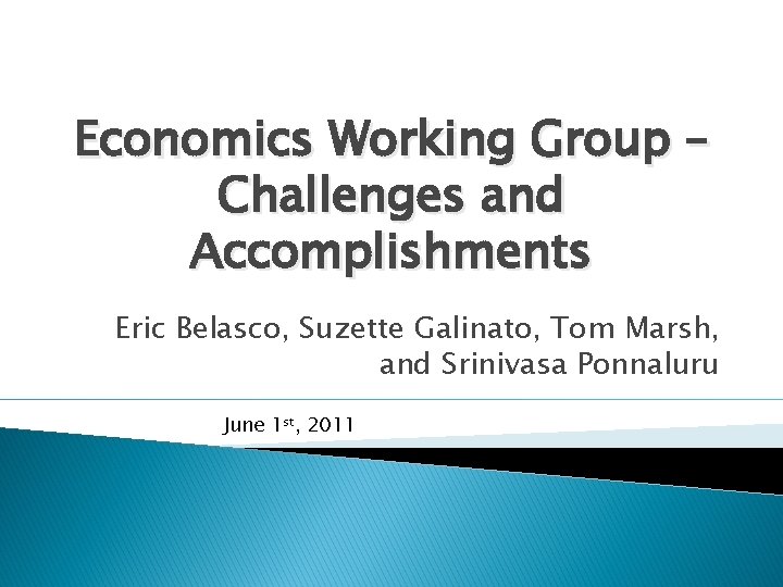 Economics Working Group – Challenges and Accomplishments Eric Belasco, Suzette Galinato, Tom Marsh, and