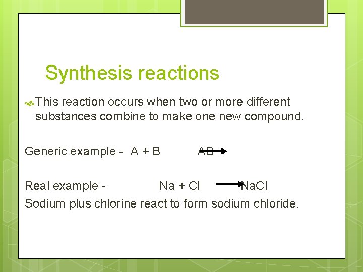 Synthesis reactions This reaction occurs when two or more different substances combine to make