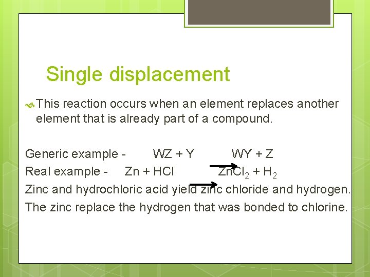 Single displacement This reaction occurs when an element replaces another element that is already