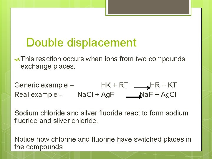 Double displacement This reaction occurs when ions from two compounds exchange places. Generic example