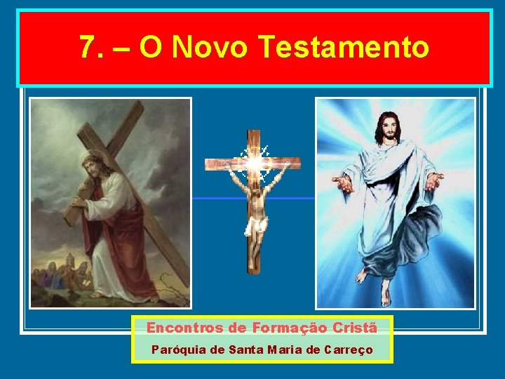 7. – O Novo Testamento Encontros de Formação Cristã Paróquia de Santa Maria de