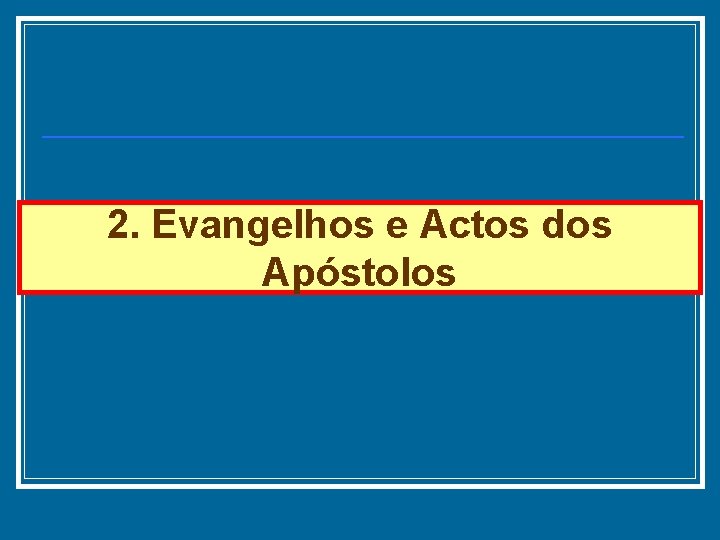 2. Evangelhos e Actos dos Apóstolos 