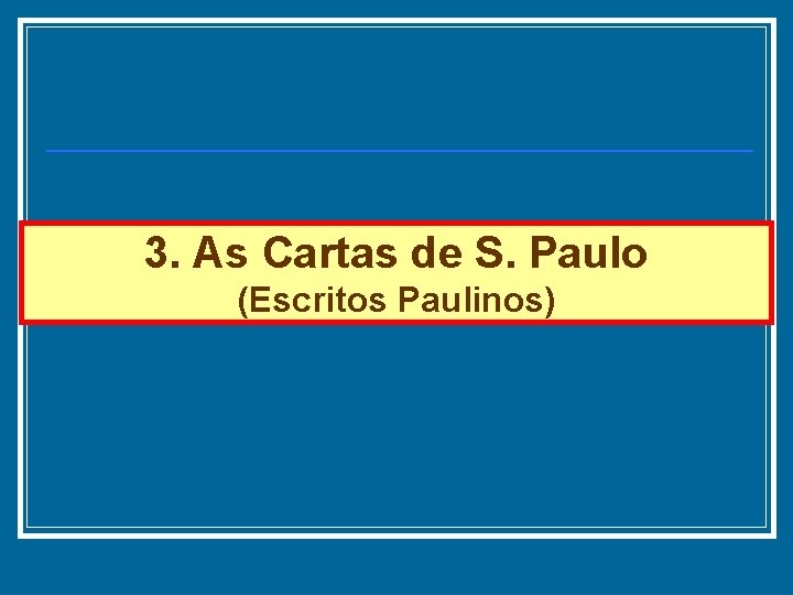 3. As Cartas de S. Paulo (Escritos Paulinos) 