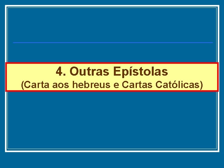 4. Outras Epístolas (Carta aos hebreus e Cartas Católicas) 