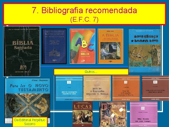 7. Bibliografia recomendada (E. F. C. 7) Outros… Da Editorial Perpétuo Socorro 