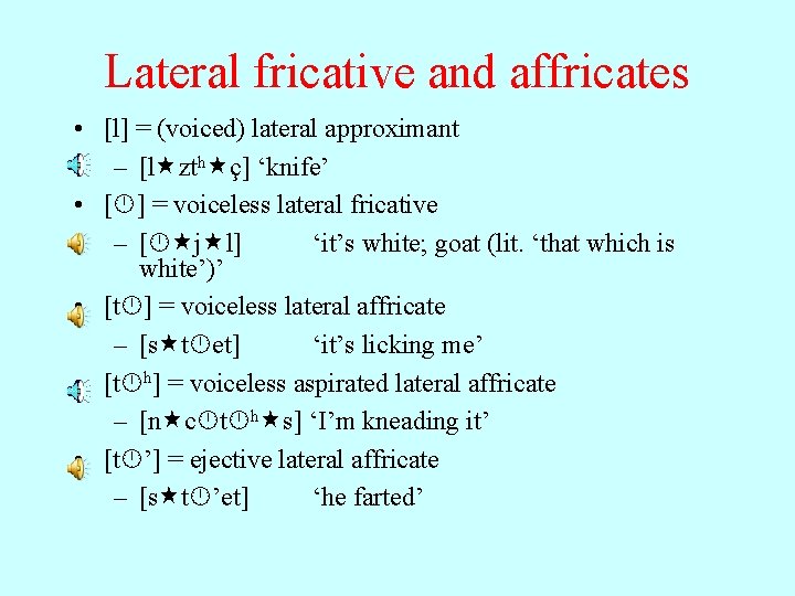 Lateral fricative and affricates • [l] = (voiced) lateral approximant – [l zth ç]