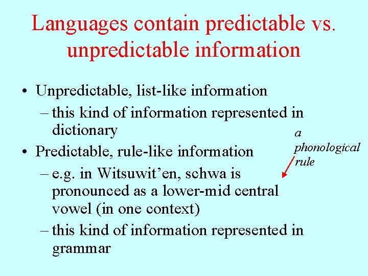 Languages contain predictable vs. unpredictable information • Unpredictable, list-like information – this kind of