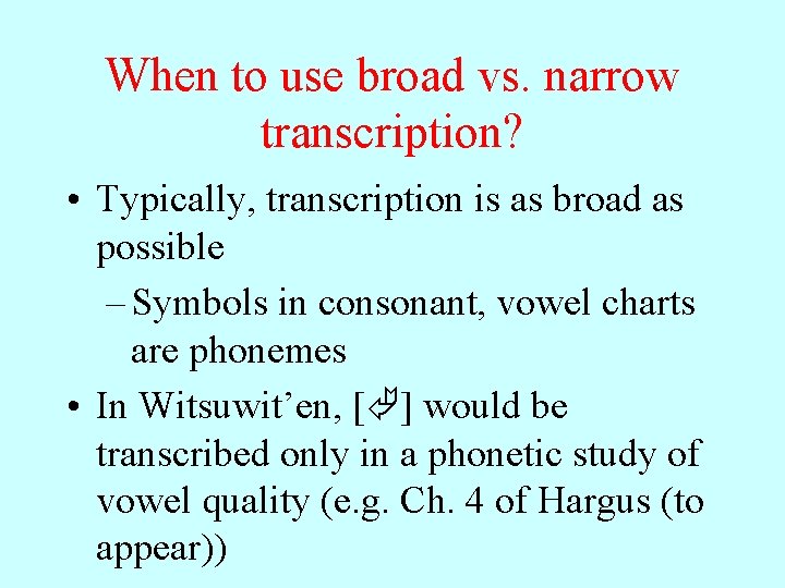 When to use broad vs. narrow transcription? • Typically, transcription is as broad as