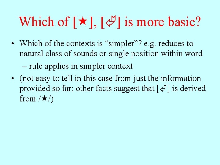 Which of [ ], [ ] is more basic? • Which of the contexts