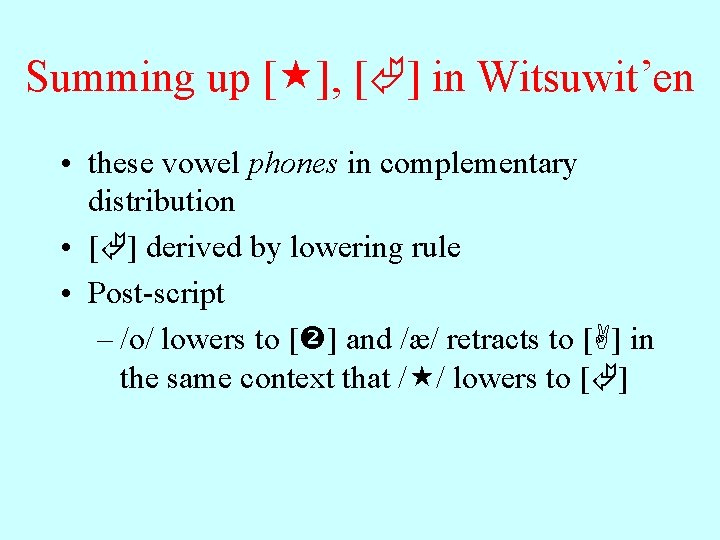 Summing up [ ], [ ] in Witsuwit’en • these vowel phones in complementary