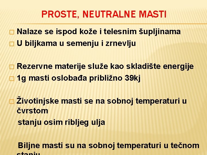 PROSTE, NEUTRALNE MASTI Nalaze se ispod kože i telesnim šupljinama � U biljkama u