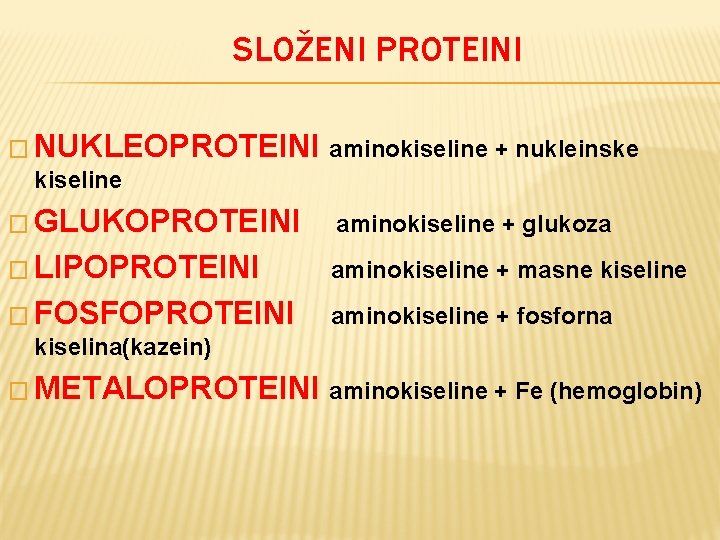 SLOŽENI PROTEINI � NUKLEOPROTEINI aminokiseline + nukleinske kiseline � GLUKOPROTEINI aminokiseline + glukoza �