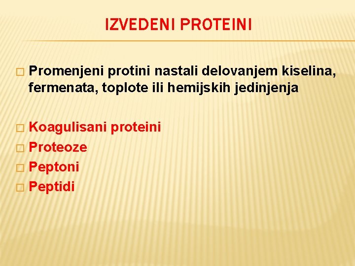 IZVEDENI PROTEINI � Promenjeni protini nastali delovanjem kiselina, fermenata, toplote ili hemijskih jedinjenja Koagulisani