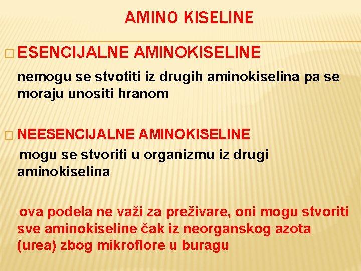 AMINO KISELINE � ESENCIJALNE AMINOKISELINE nemogu se stvotiti iz drugih aminokiselina pa se moraju