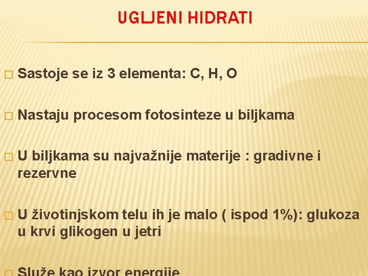 UGLJENI HIDRATI � Sastoje se iz 3 elementa: C, H, O � Nastaju procesom