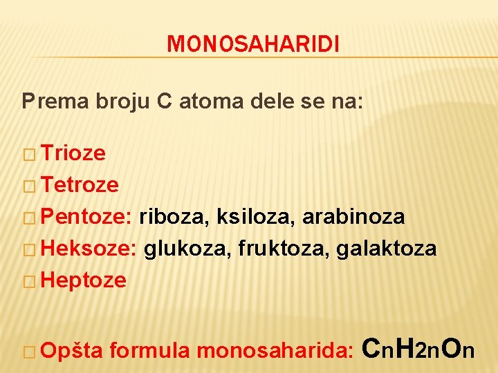 MONOSAHARIDI Prema broju C atoma dele se na: � Trioze � Tetroze � Pentoze: