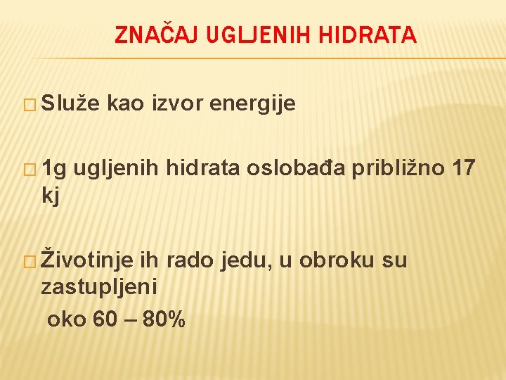 ZNAČAJ UGLJENIH HIDRATA � Služe � 1 g kao izvor energije ugljenih hidrata oslobađa