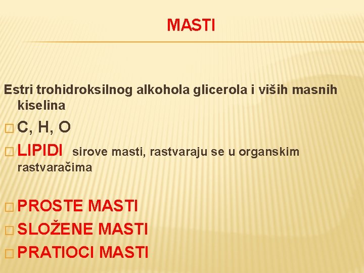 MASTI Estri trohidroksilnog alkohola glicerola i viših masnih kiselina � C, H, O �